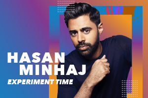 Hasan Minhaj: Experiment Time