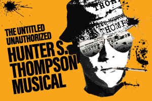 The Untitled Unauthorized Hunter S. Thompson Musical